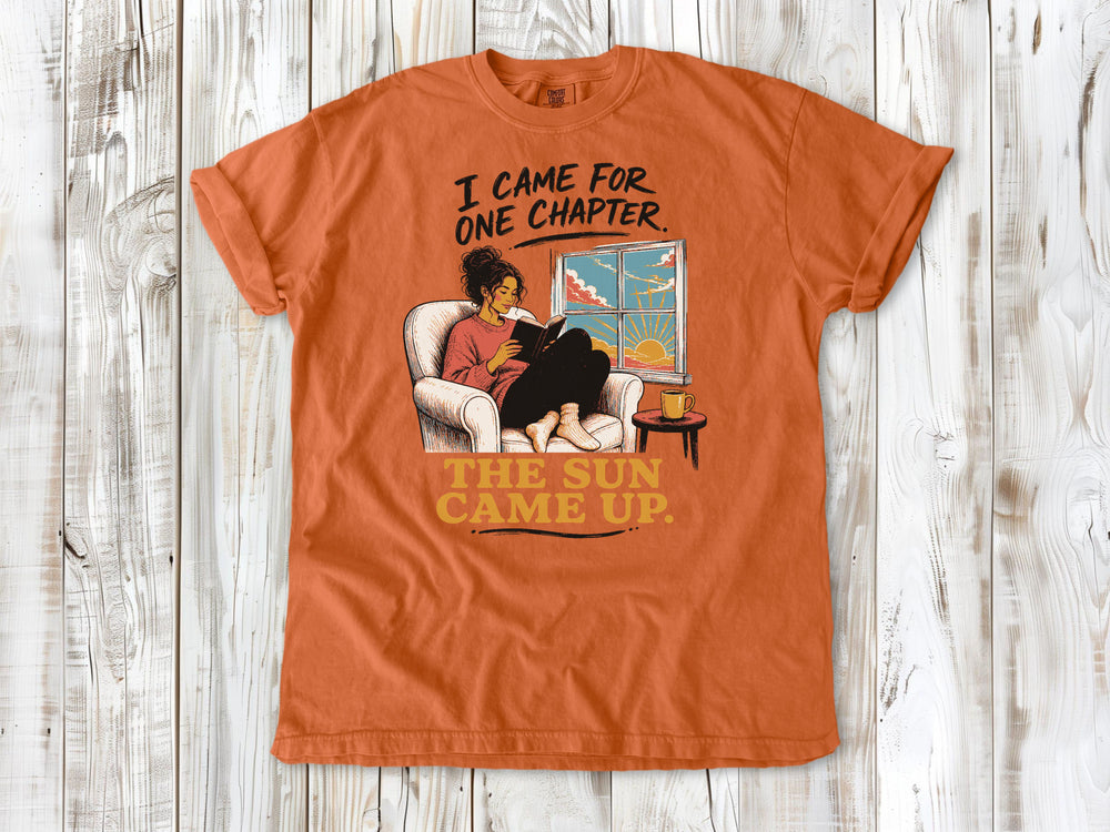 I Came for One Chapter. The Sun Came Up. Tee