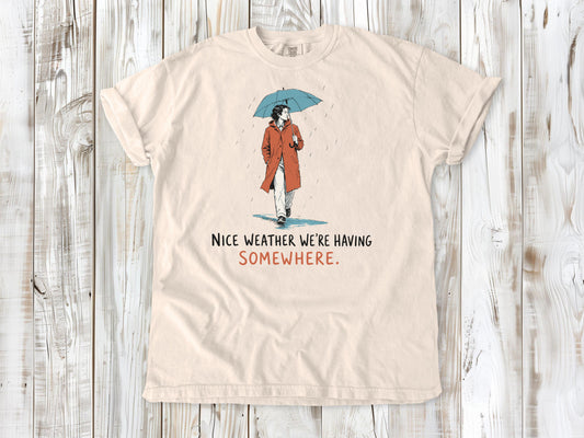 Nice Weather We're Having Somewhere Tee