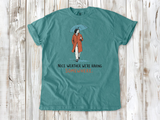 Nice Weather We're Having Somewhere Tee