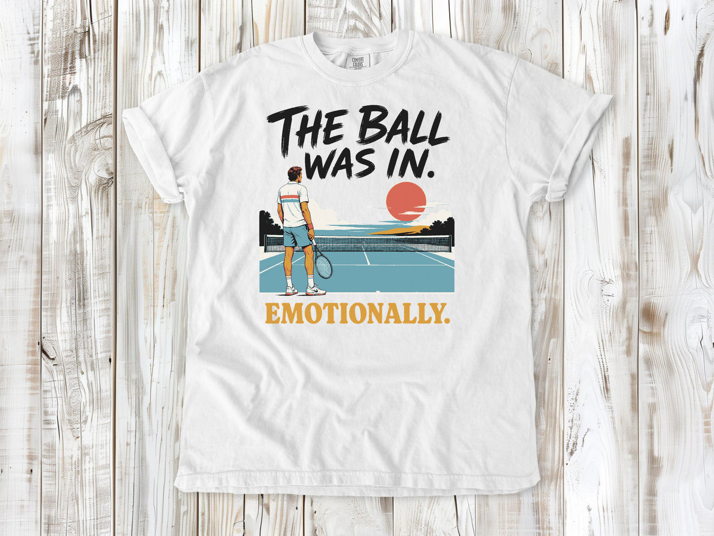 The Ball Was In. Emotionally. Tee
