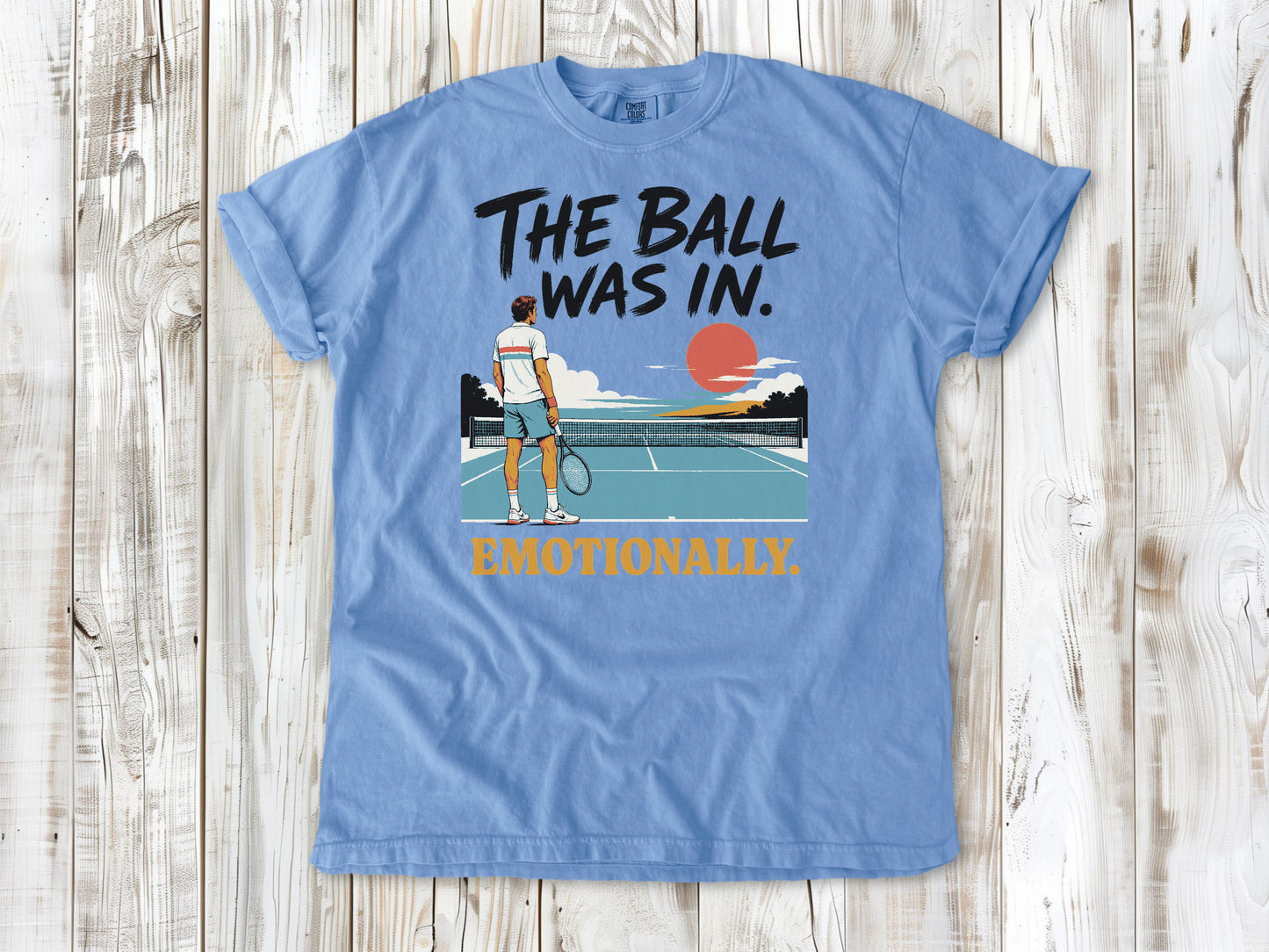 The Ball Was In. Emotionally. Tee