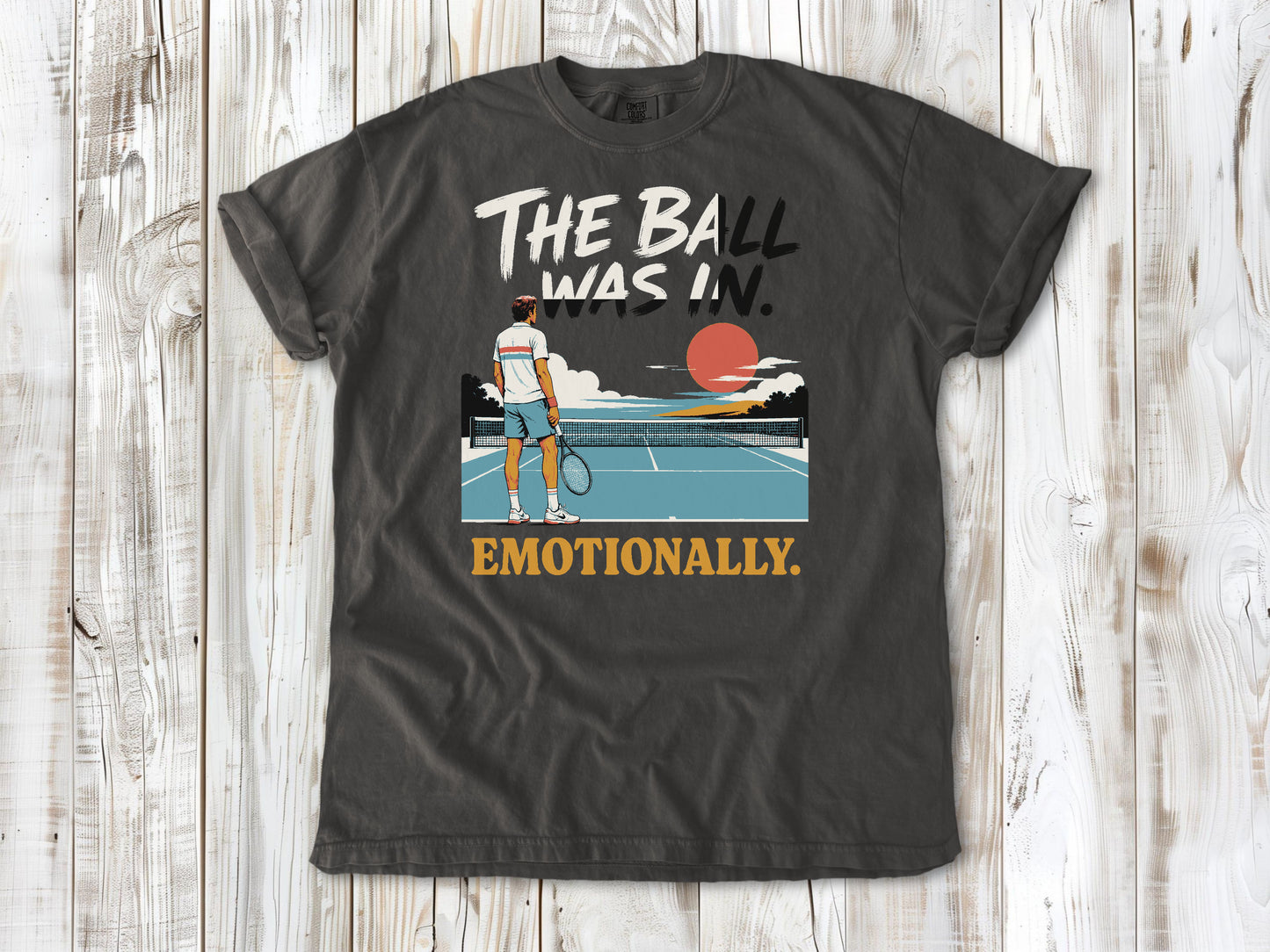 The Ball Was In. Emotionally. Tee