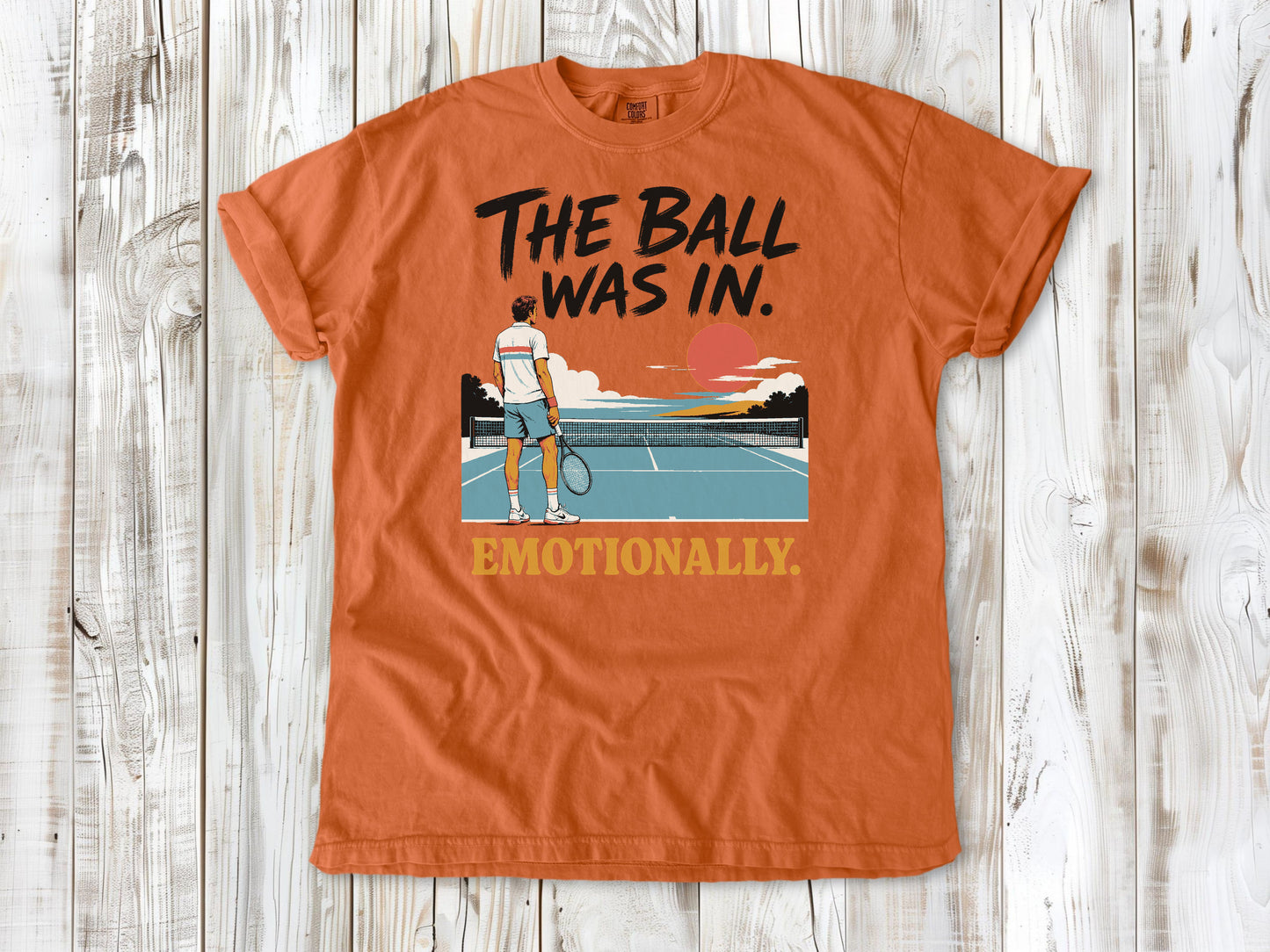 The Ball Was In. Emotionally. Tee