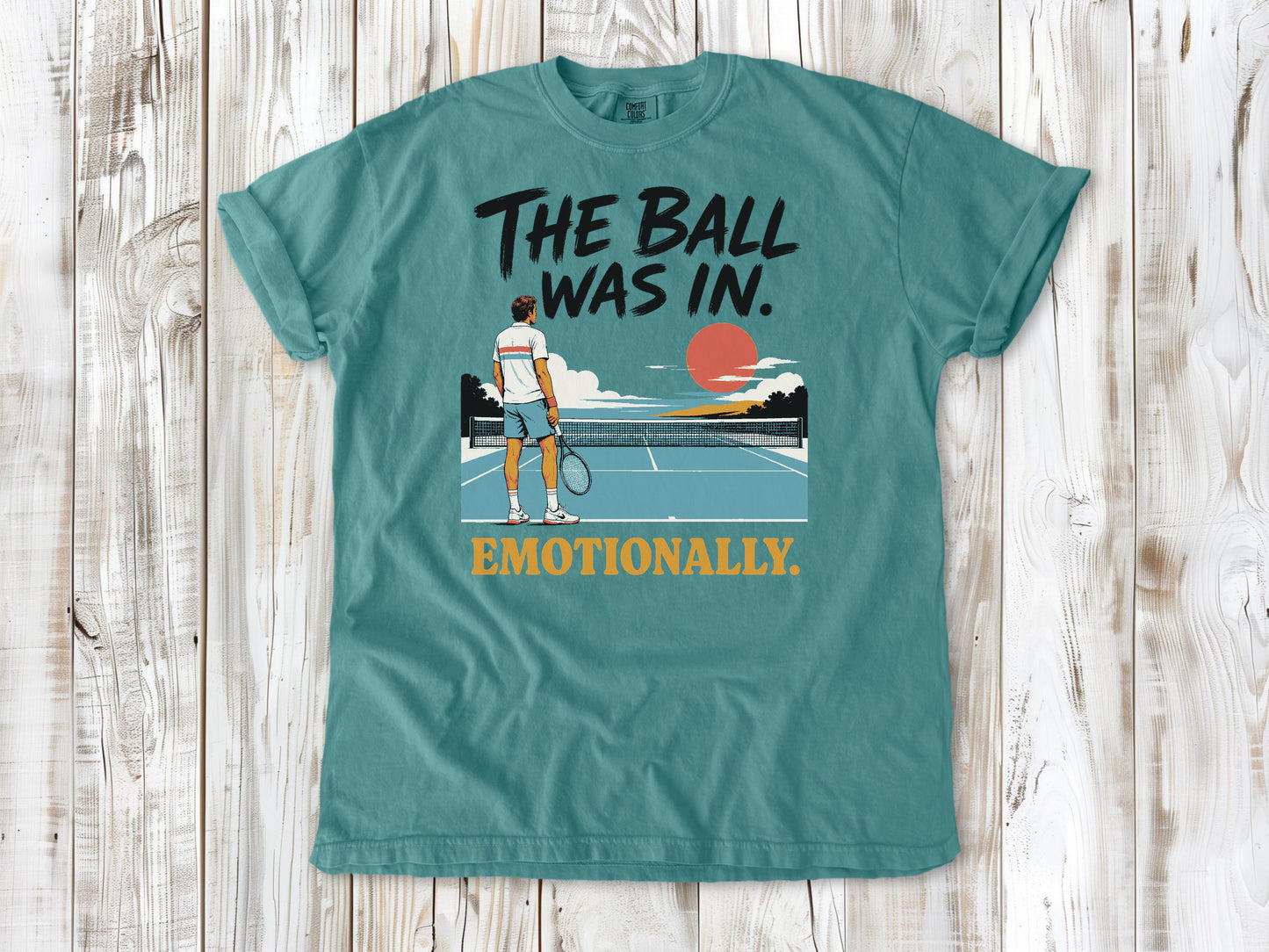 The Ball Was In. Emotionally. Tee