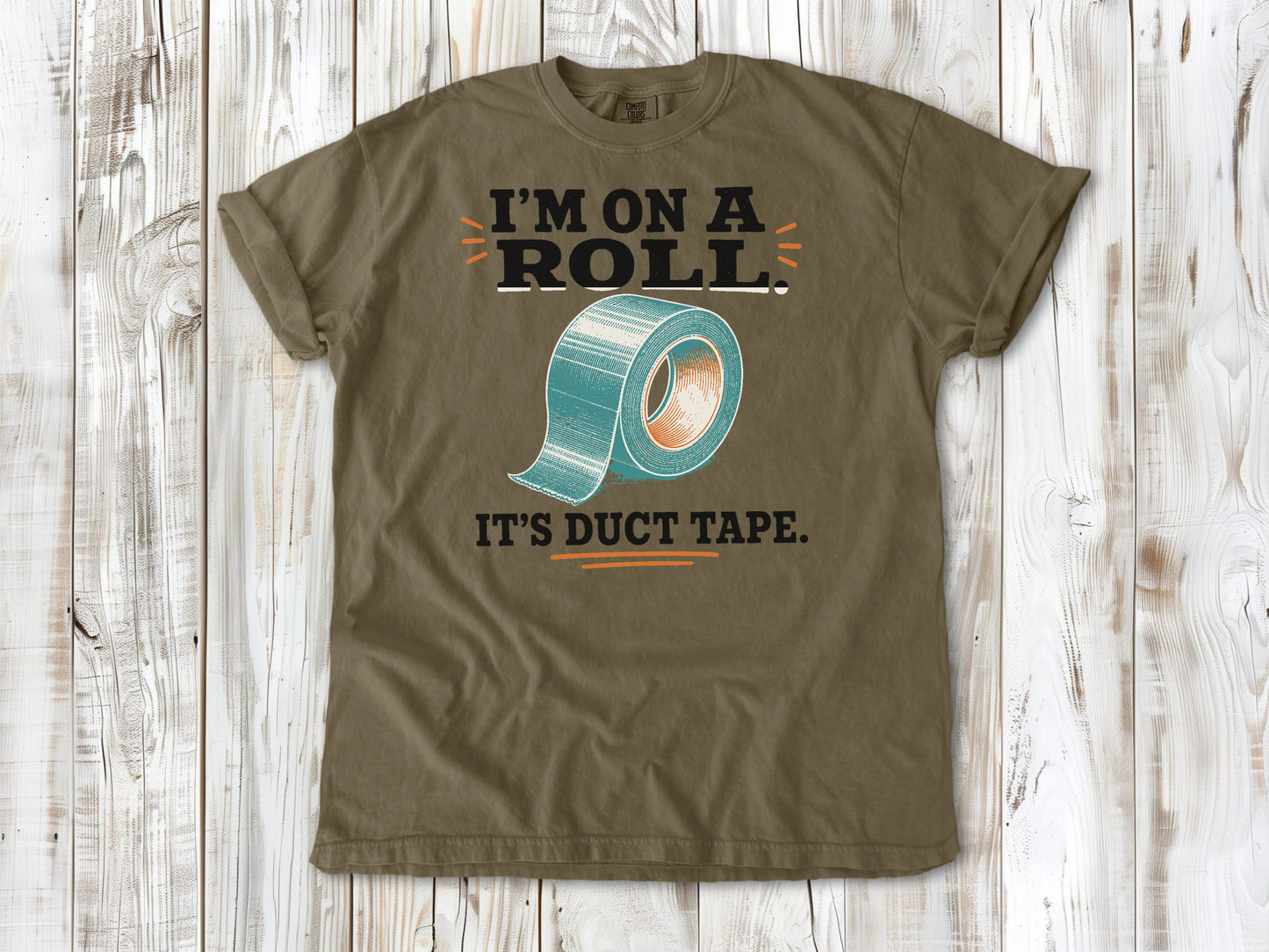 I'm on a Roll. It's Duct Tape. Tee