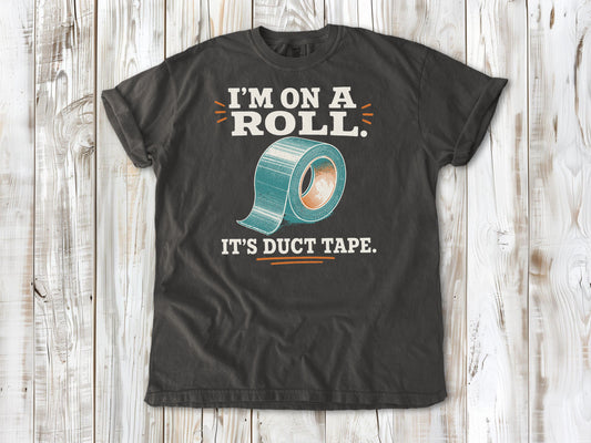 I'm on a Roll. It's Duct Tape. Tee