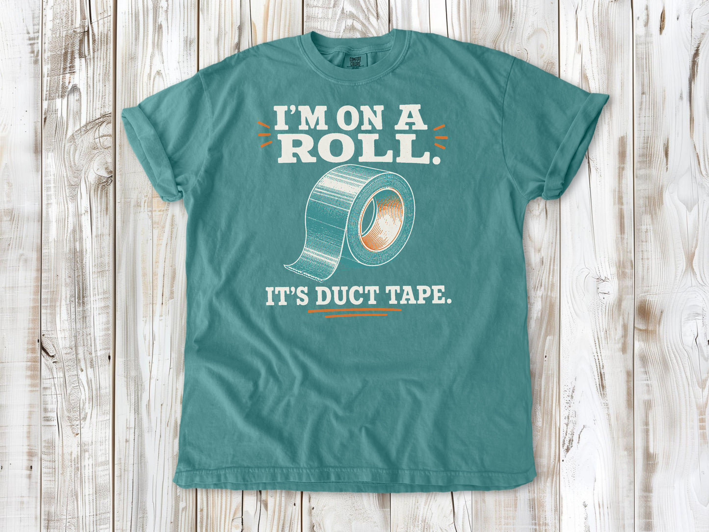 I'm on a Roll. It's Duct Tape. Tee