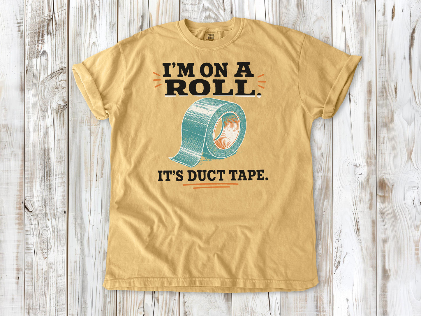 I'm on a Roll. It's Duct Tape. Tee