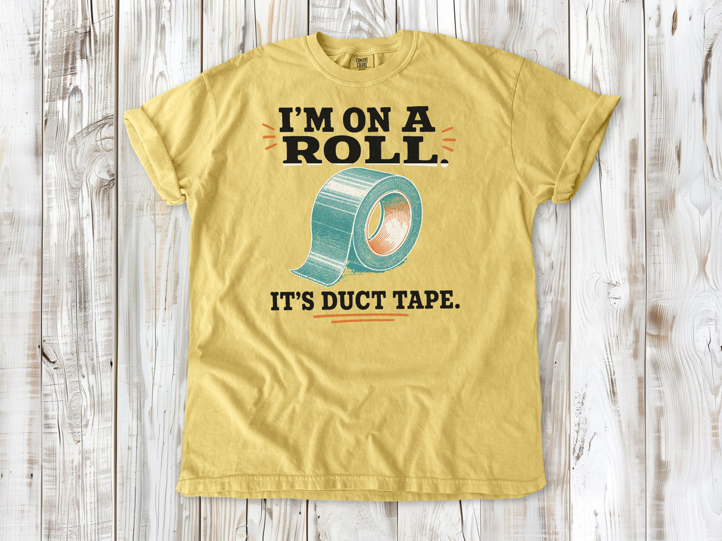I'm on a Roll. It's Duct Tape. Tee