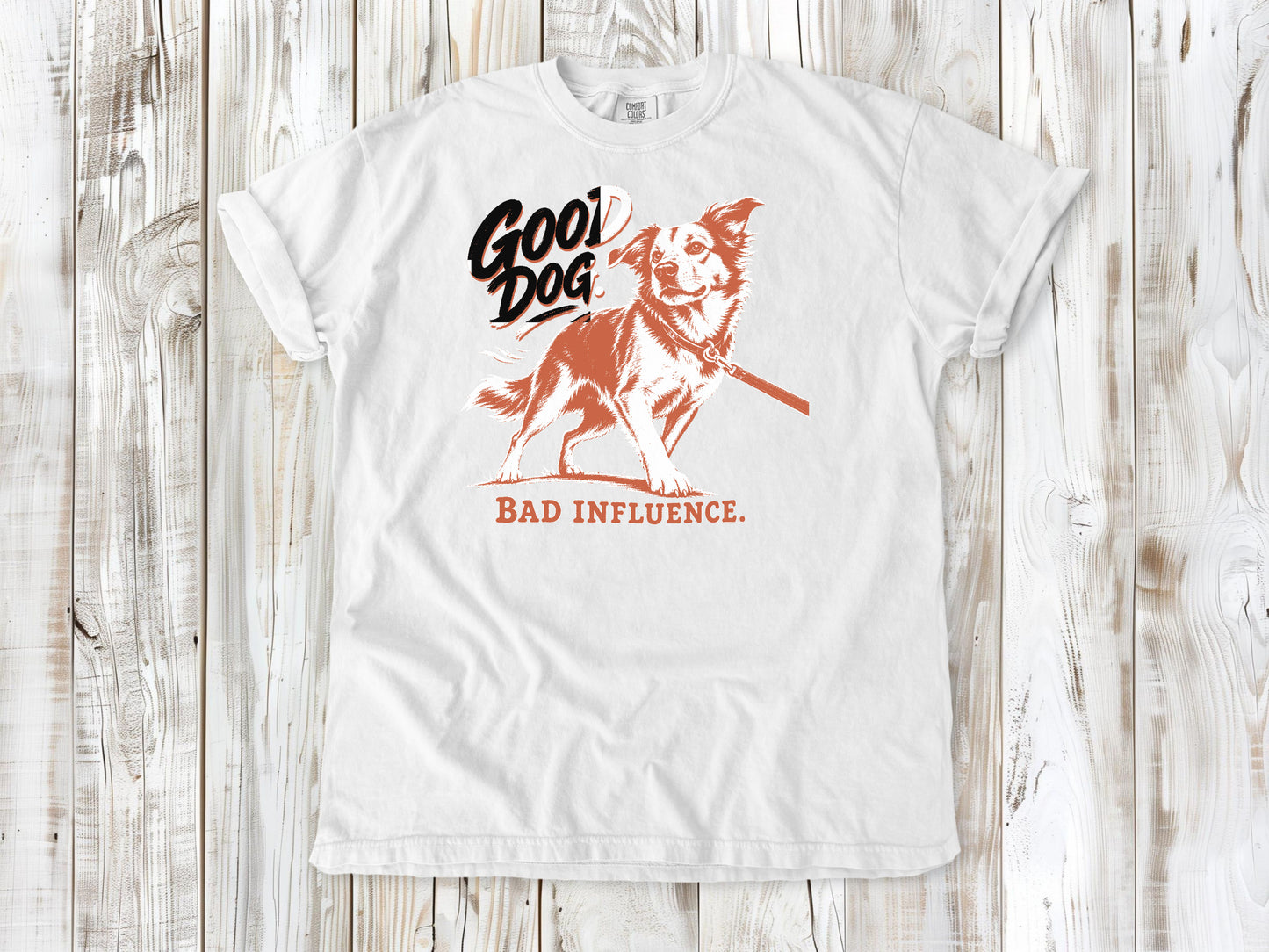 Good Dog. Bad Influence. Tee