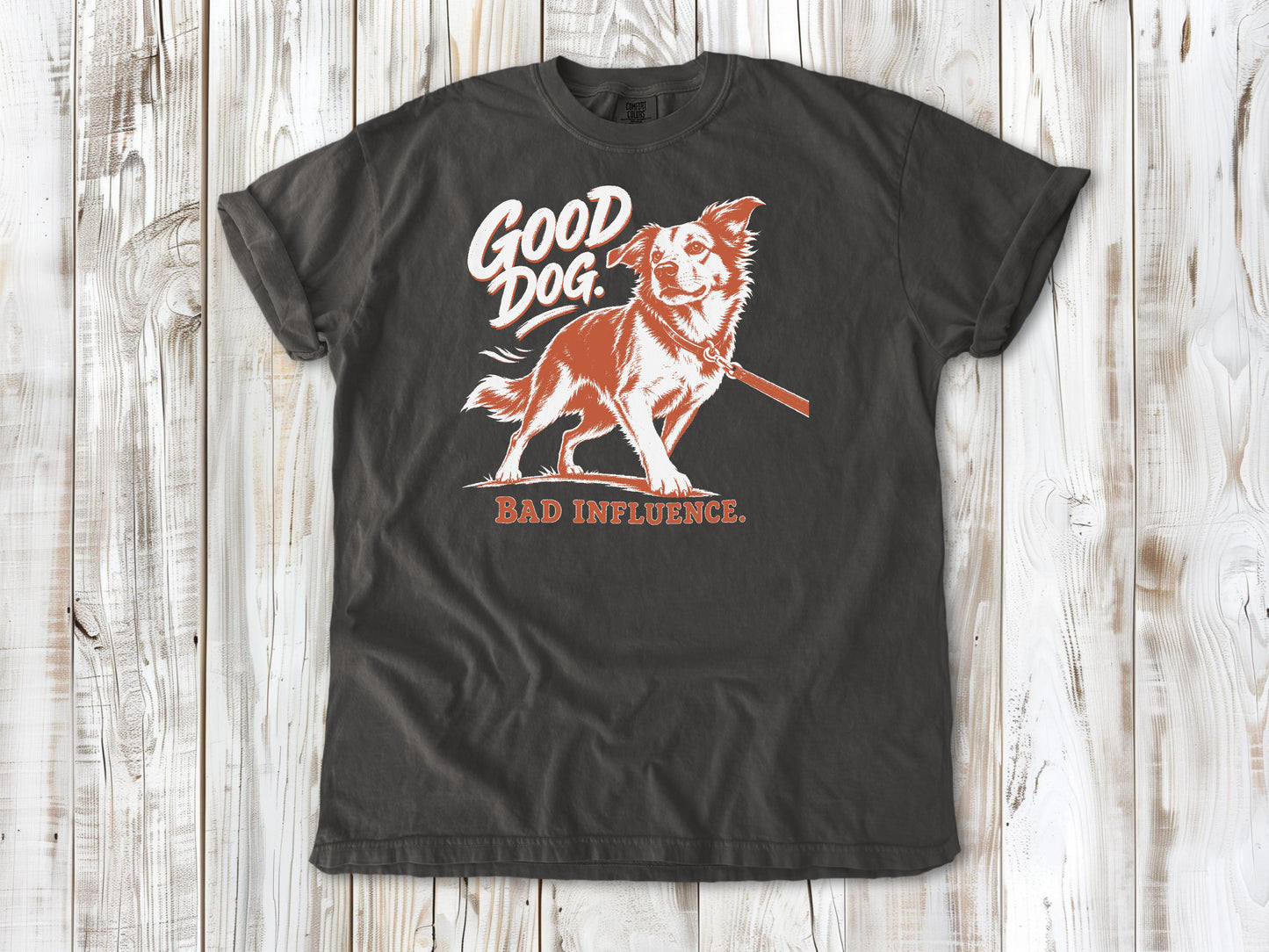 Good Dog. Bad Influence. Tee
