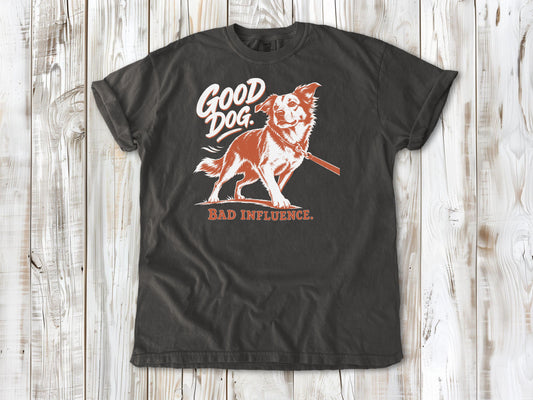 Good Dog. Bad Influence. Tee