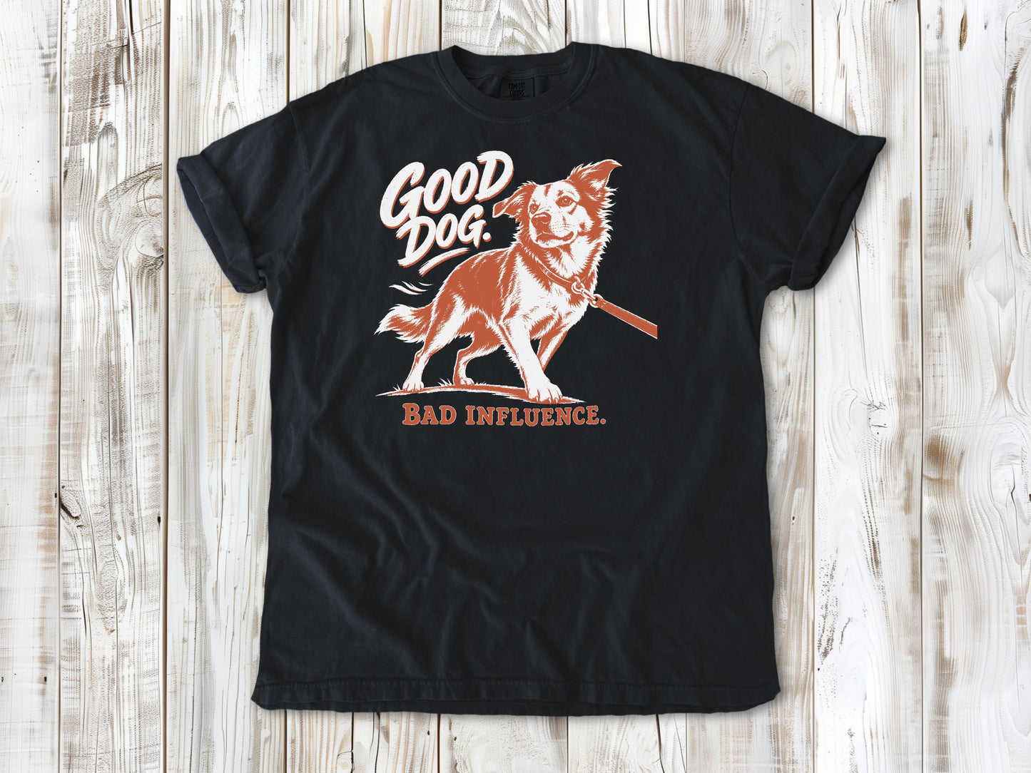 Good Dog. Bad Influence. Tee
