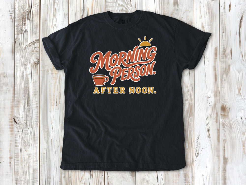 Morning Person. After Noon. Tee
