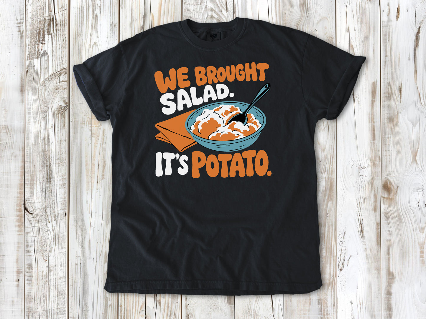 We Brought Salad. It's Potato. Tee