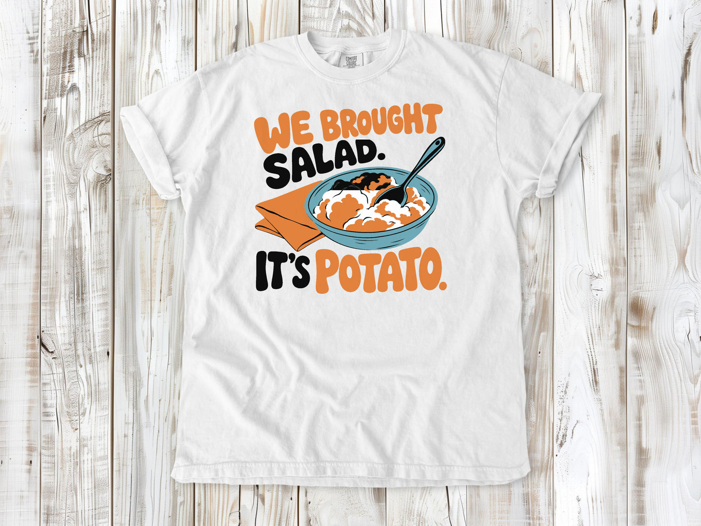 We Brought Salad. It's Potato. Tee