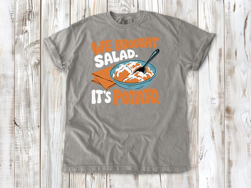 We Brought Salad. It's Potato. Tee