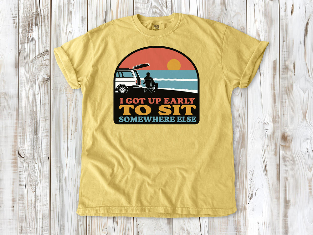 I Got Up Early to Sit Somewhere Else Tee