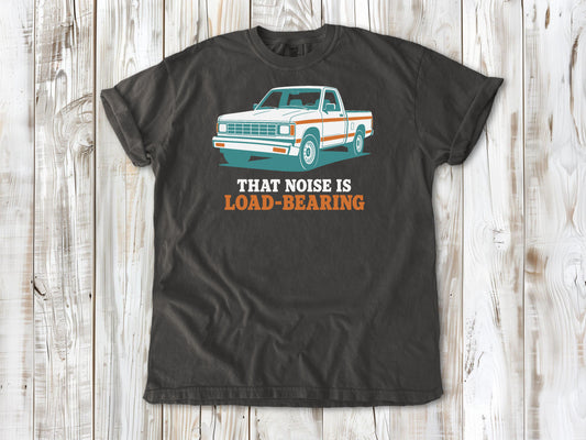That Noise Is Load-Bearing Tee