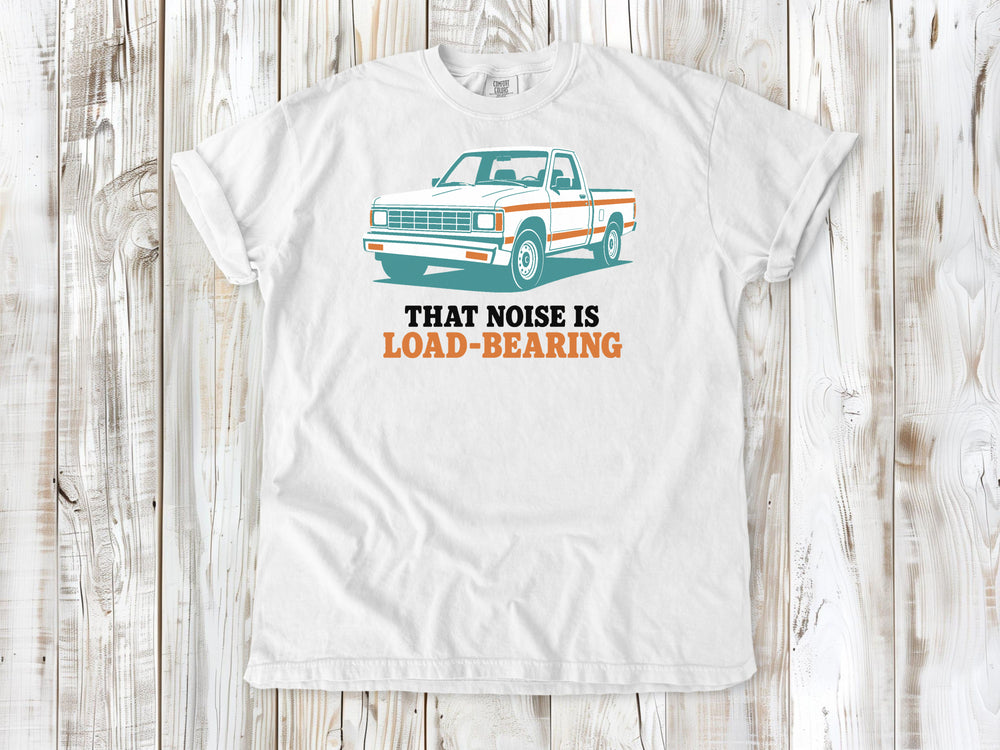That Noise Is Load-Bearing Tee