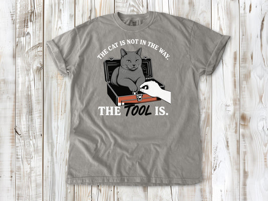 The Cat Is Not in the Way. The Tool Is. Tee