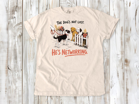 The Dog's Not Lost. He's Networking. Tee