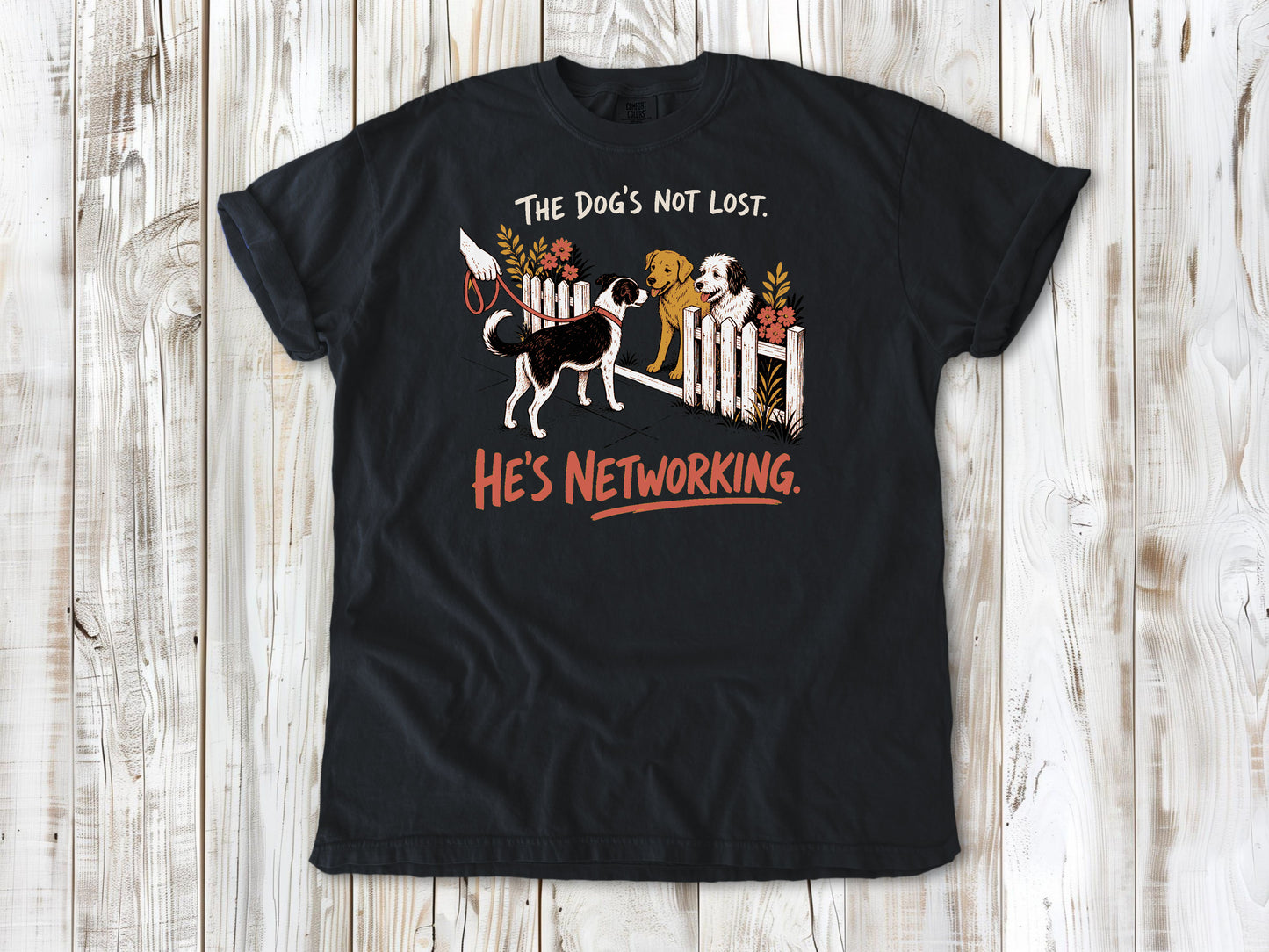 The Dog's Not Lost. He's Networking. Tee