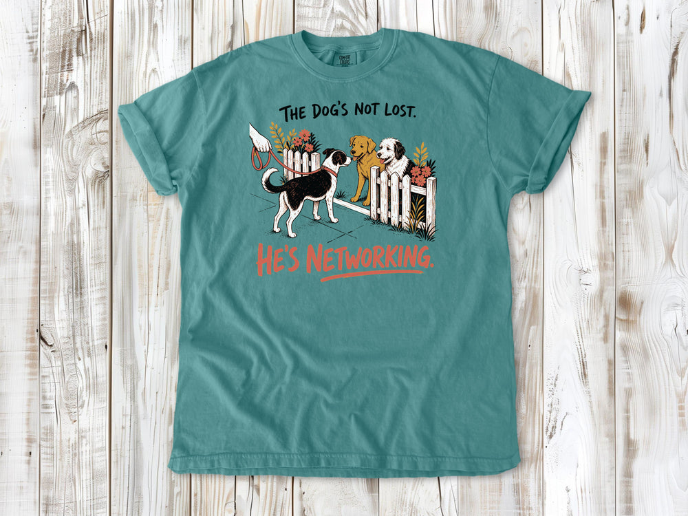 The Dog's Not Lost. He's Networking. Tee