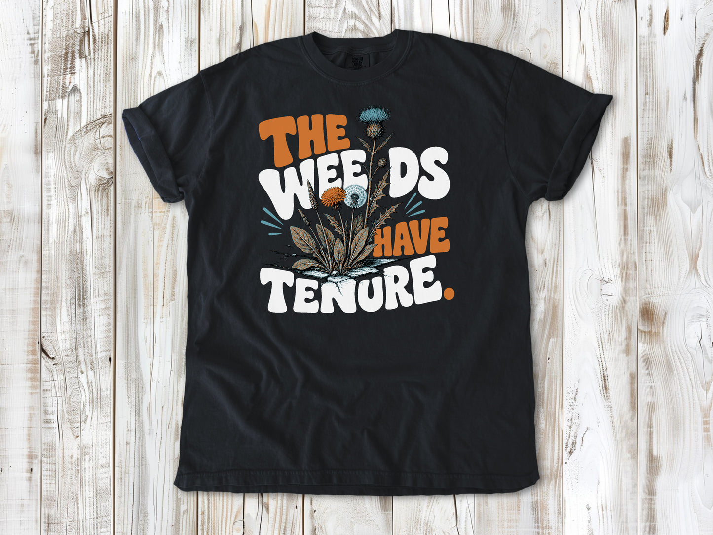 The Weeds Have Tenure Tee