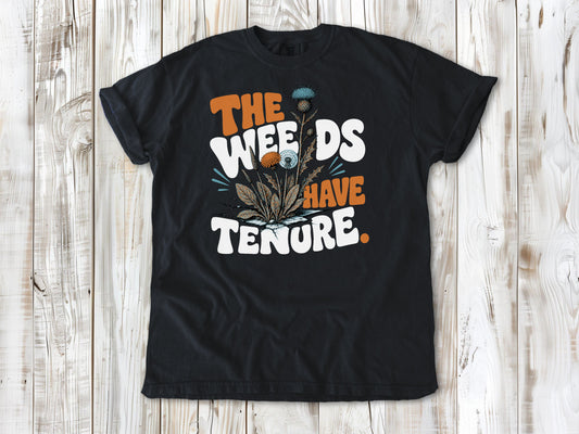 The Weeds Have Tenure Tee