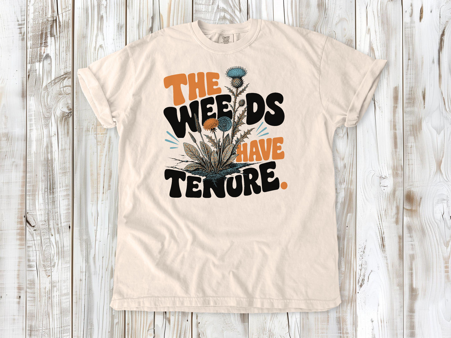 The Weeds Have Tenure Tee
