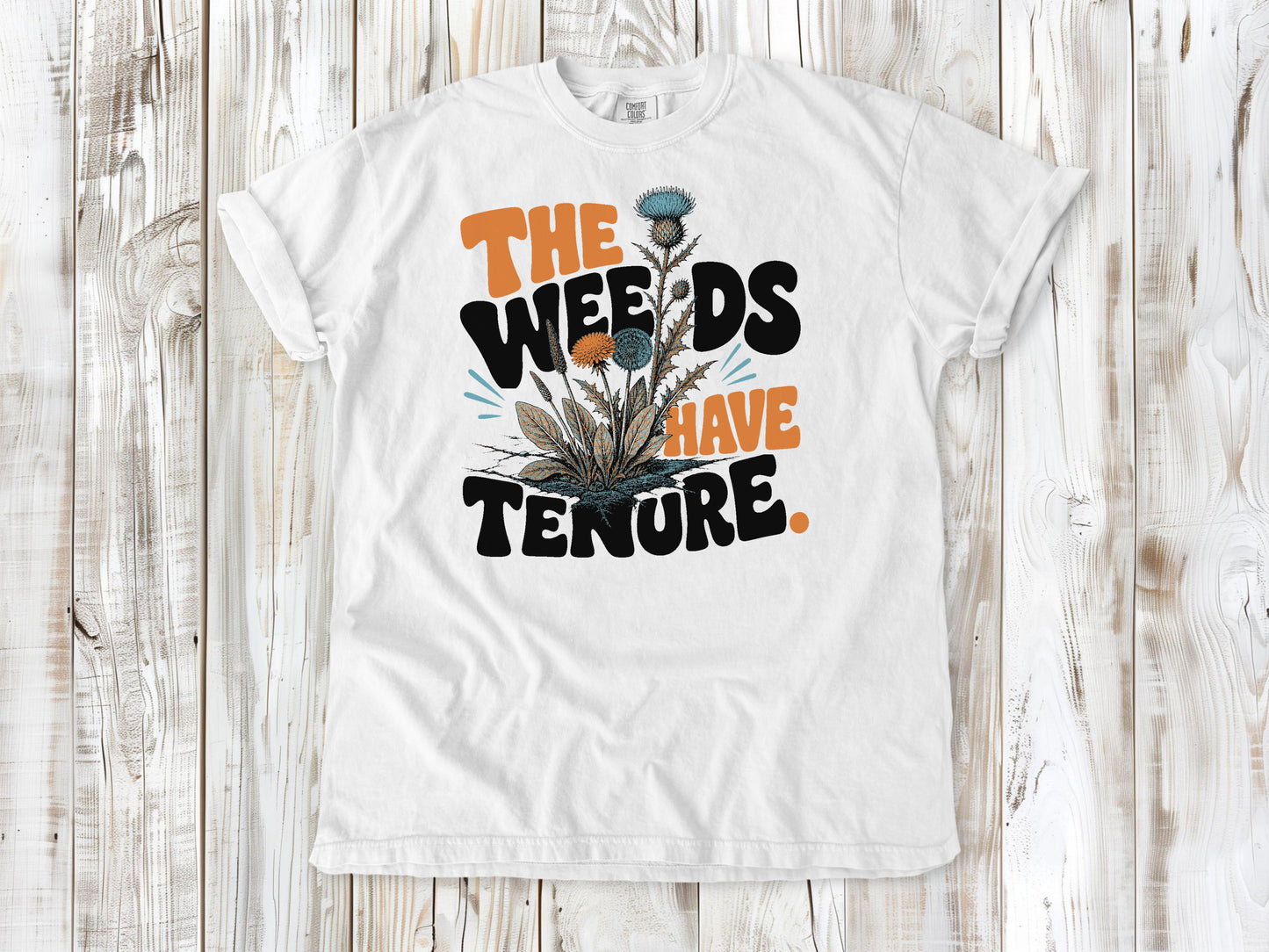 The Weeds Have Tenure Tee