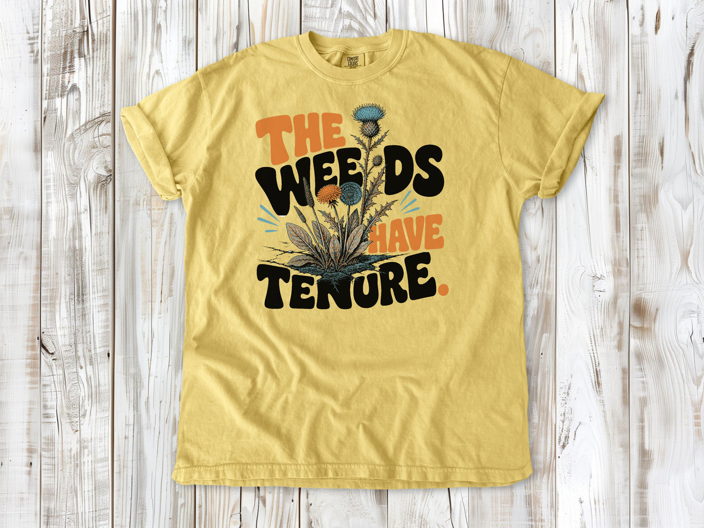 The Weeds Have Tenure Tee
