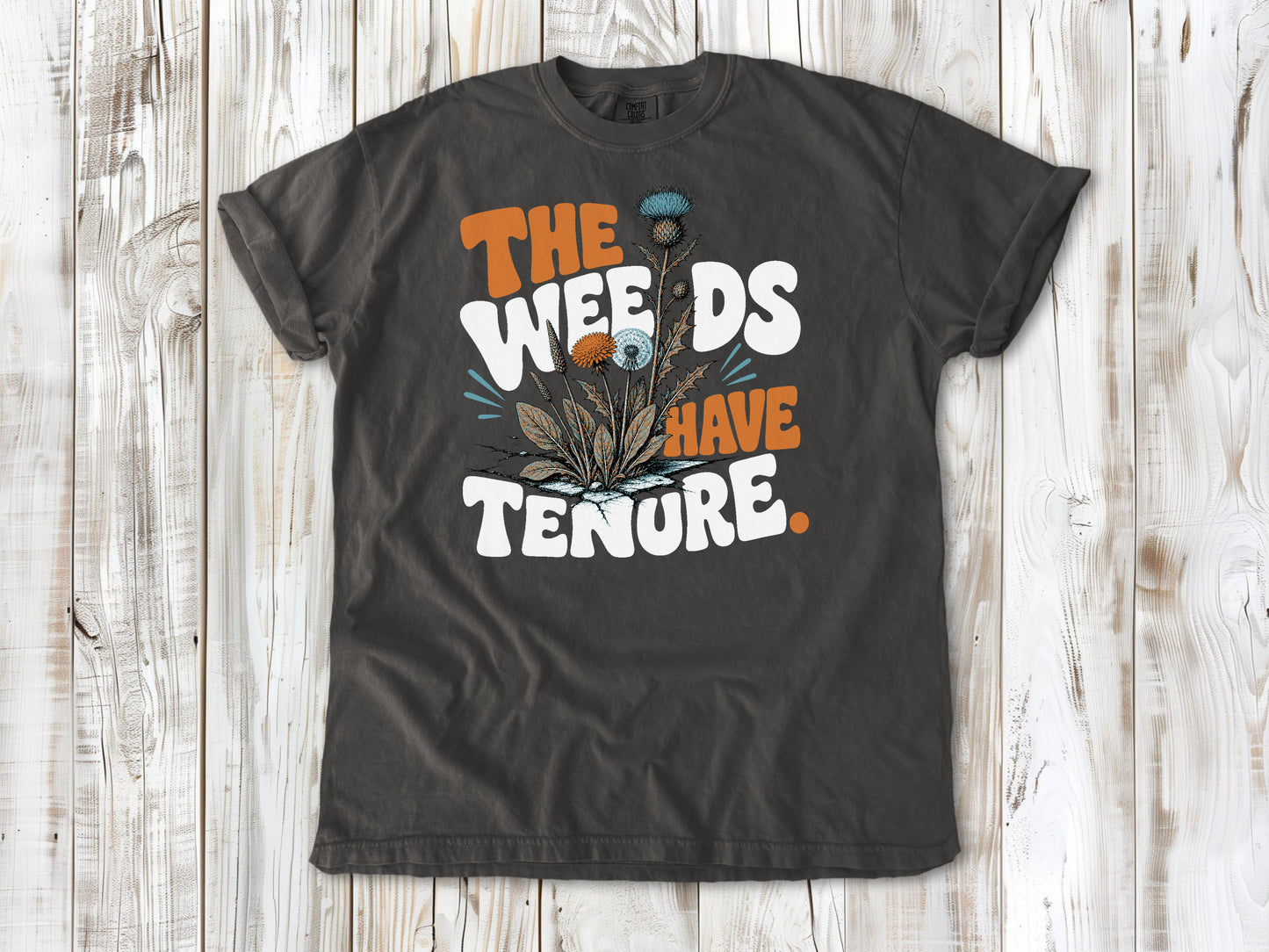 The Weeds Have Tenure Tee