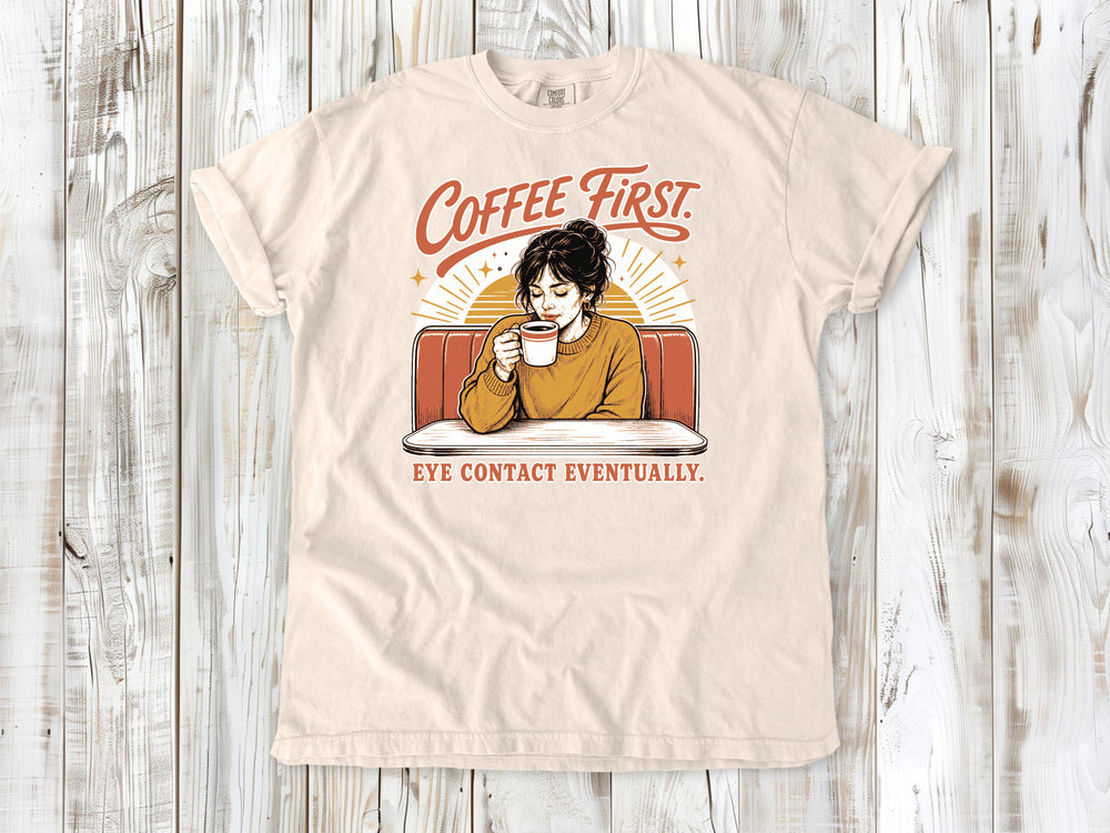 Coffee First. Eye Contact Eventually. Tee