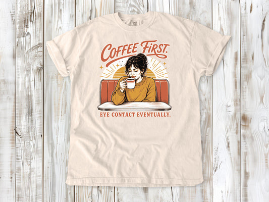 Coffee First. Eye Contact Eventually. Tee
