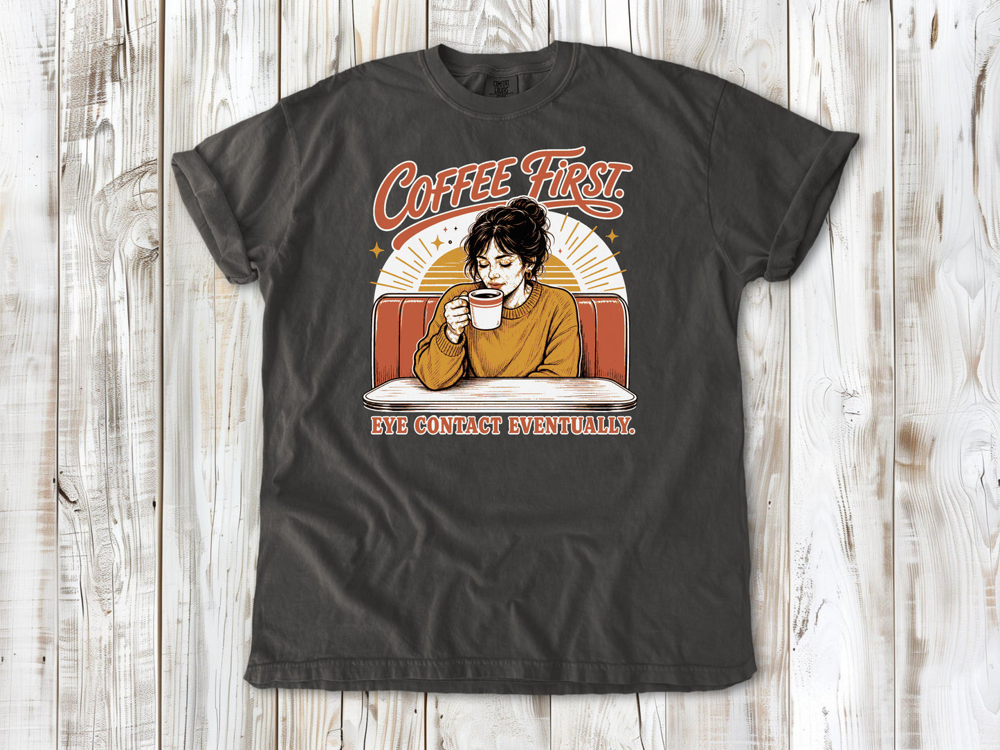 Coffee First. Eye Contact Eventually. Tee