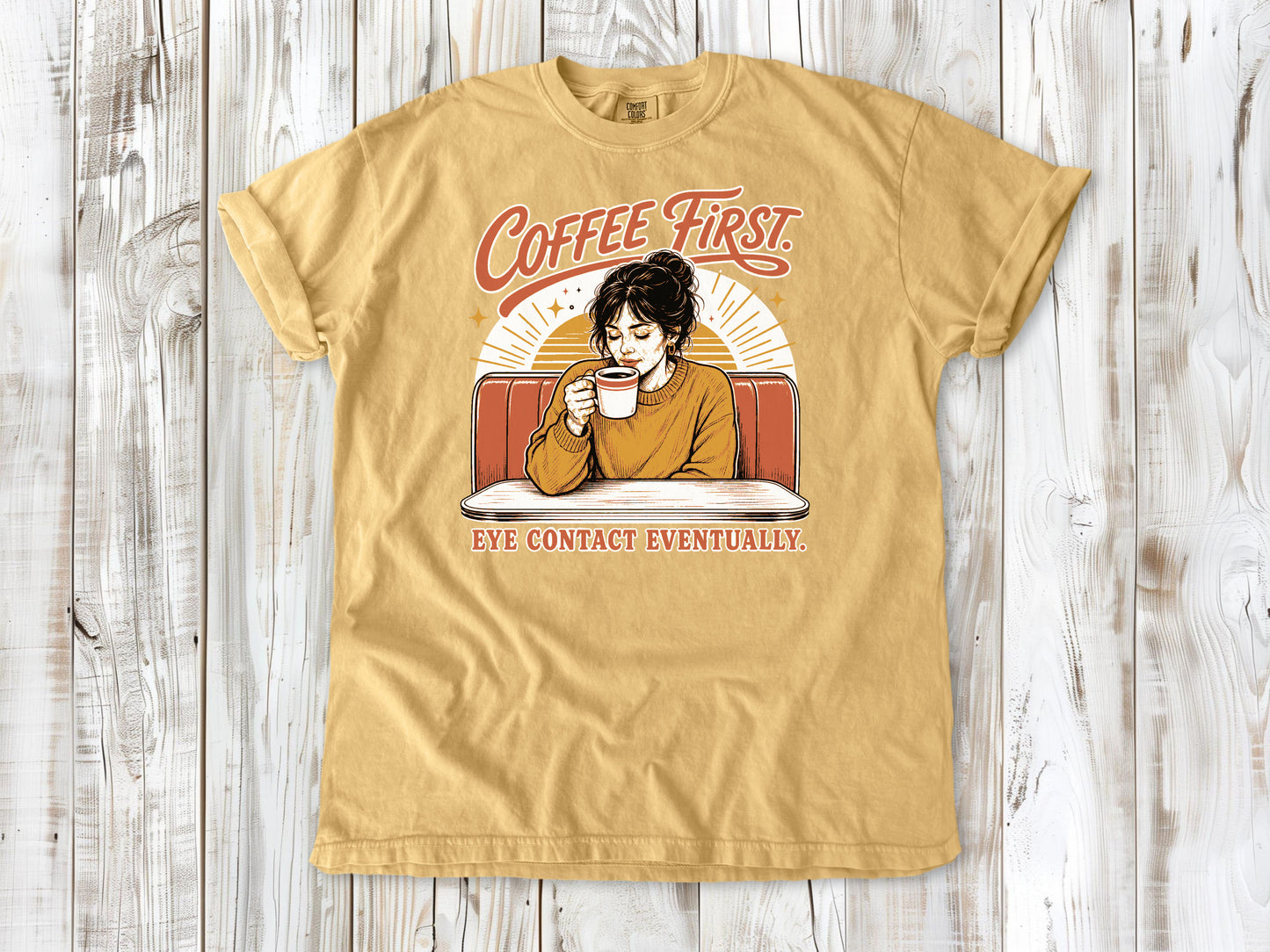 Coffee First. Eye Contact Eventually. Tee