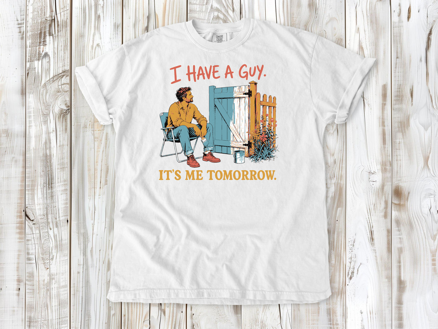 I Have a Guy. It's Me Tomorrow. Tee