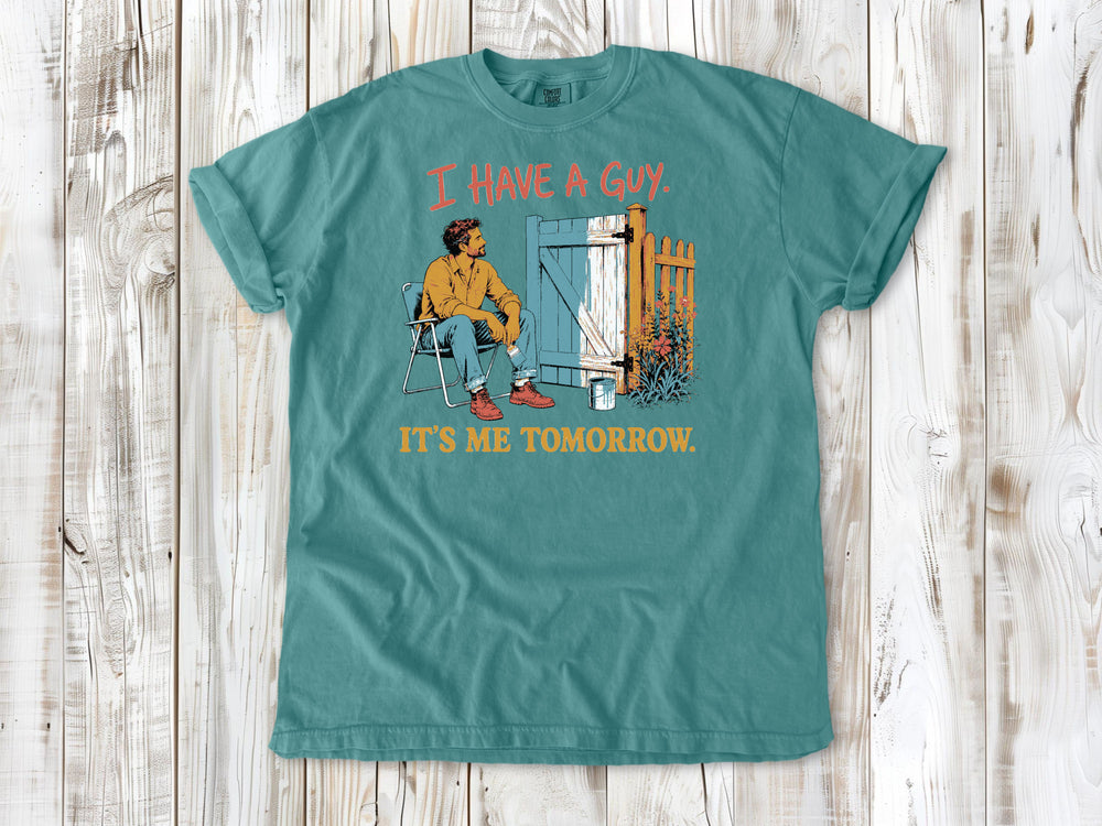 I Have a Guy. It's Me Tomorrow. Tee