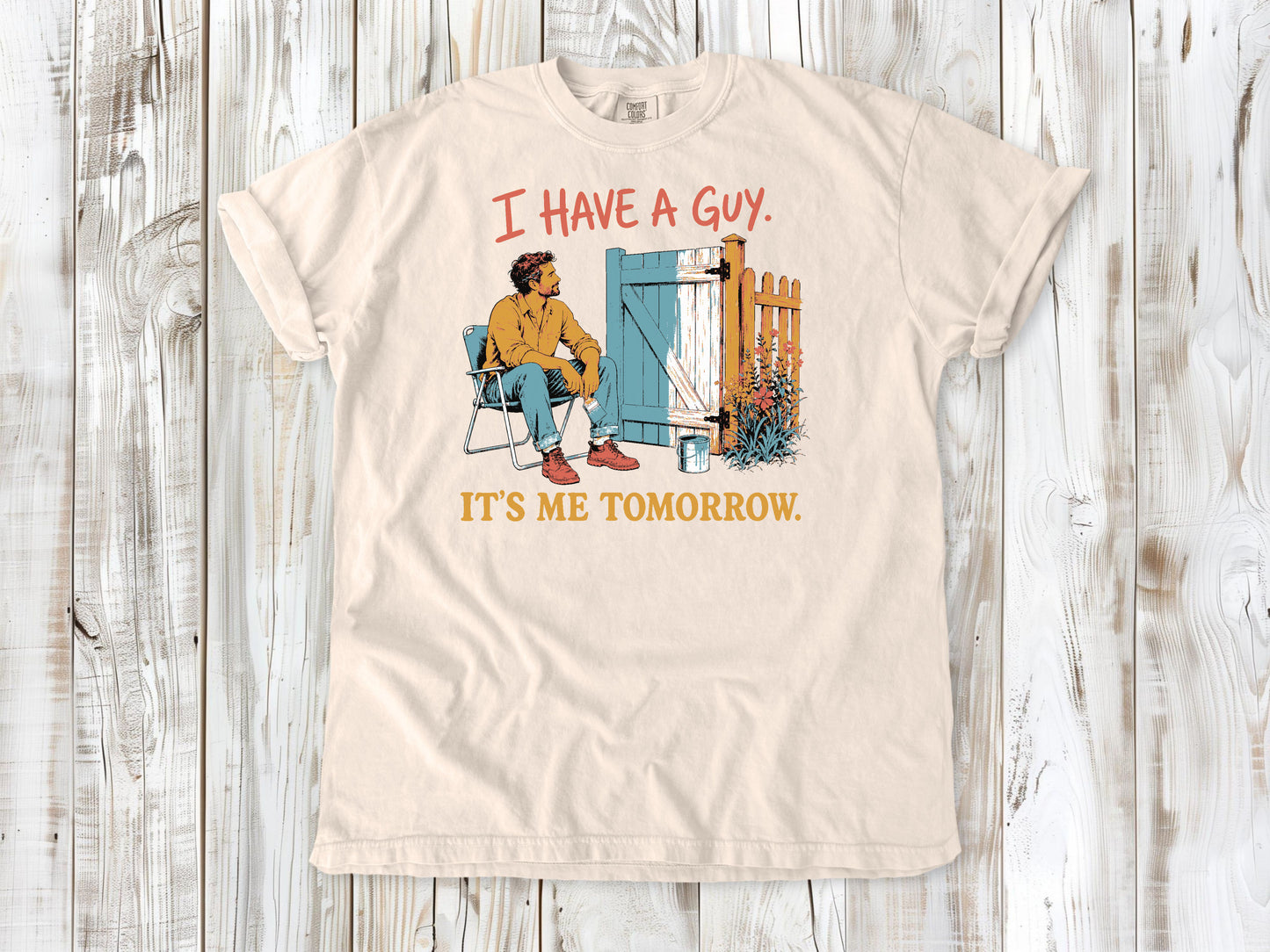 I Have a Guy. It's Me Tomorrow. Tee