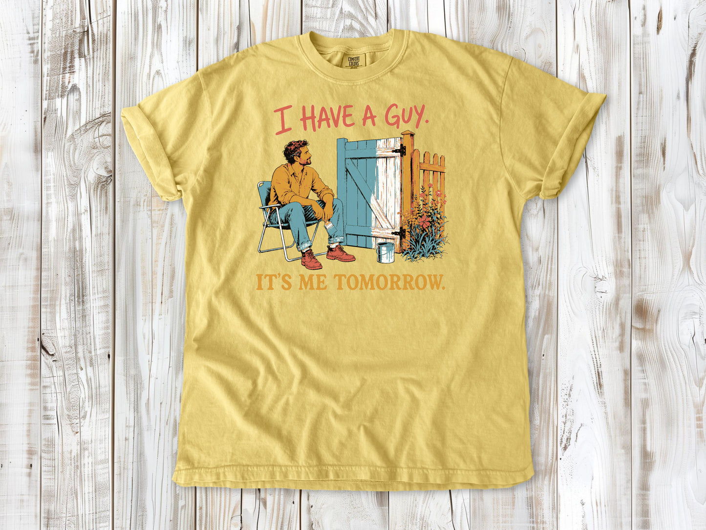 I Have a Guy. It's Me Tomorrow. Tee