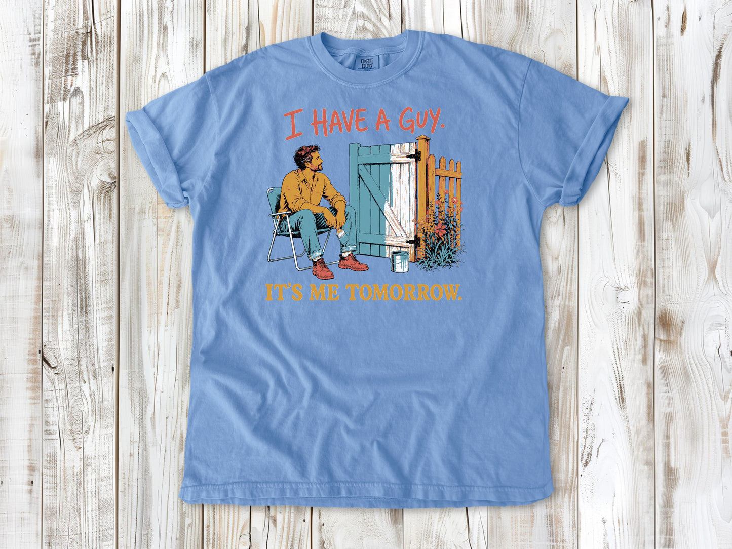 I Have a Guy. It's Me Tomorrow. Tee