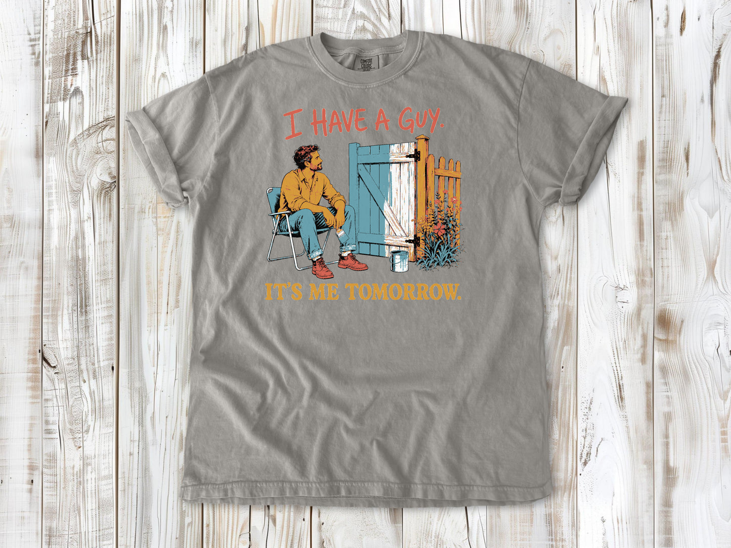 I Have a Guy. It's Me Tomorrow. Tee