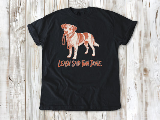 Leash Said Than Done Tee