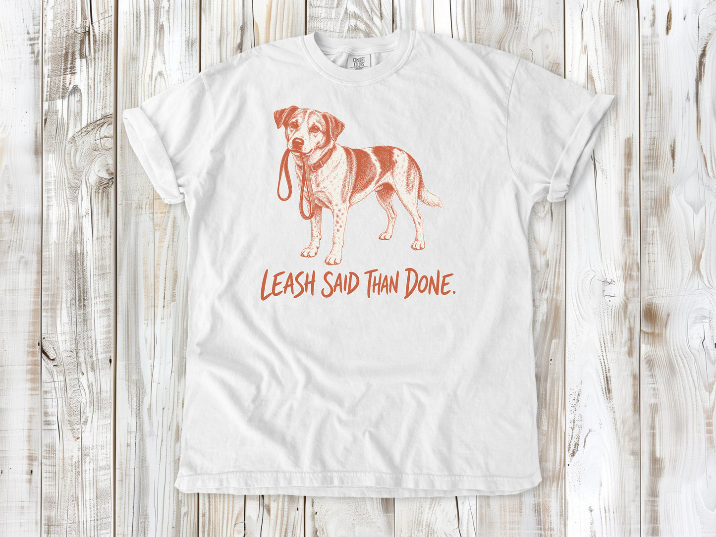 Leash Said Than Done Tee