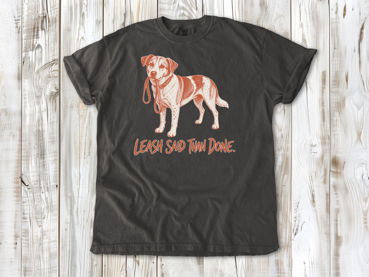 Leash Said Than Done Tee