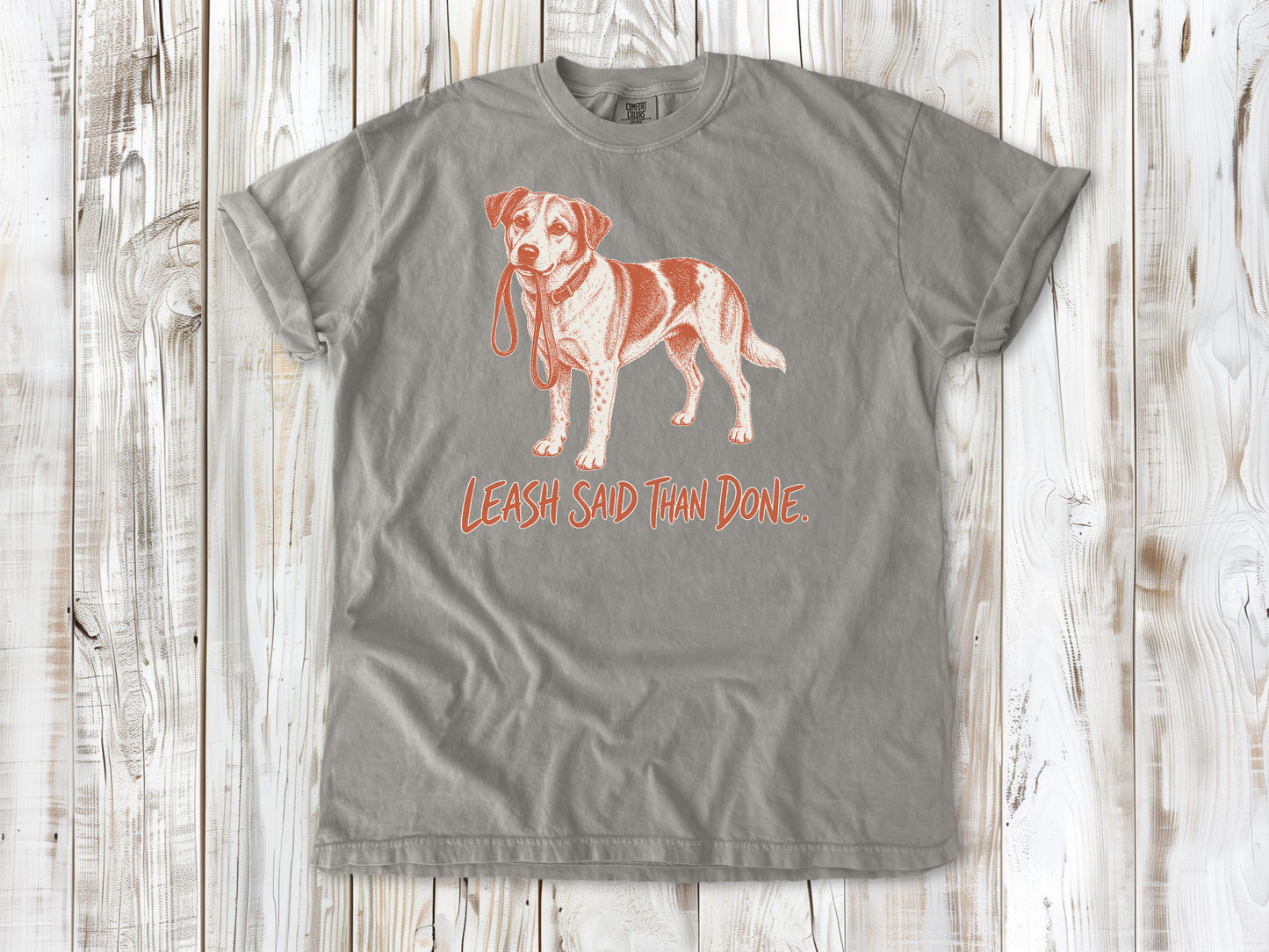 Leash Said Than Done Tee