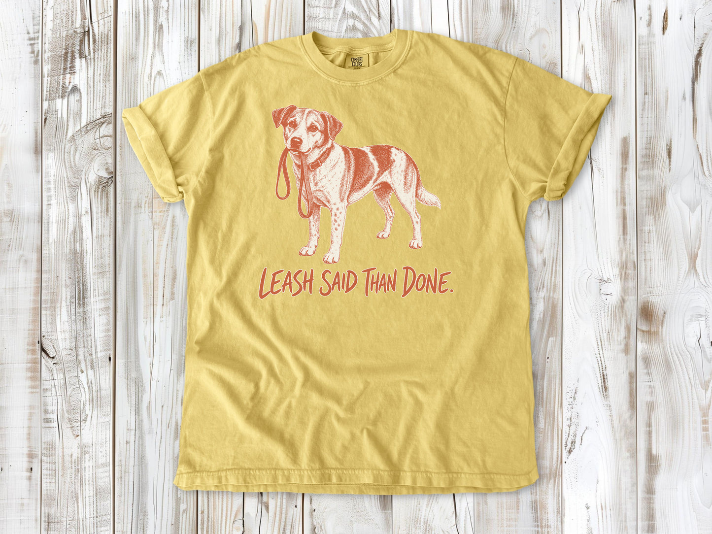 Leash Said Than Done Tee
