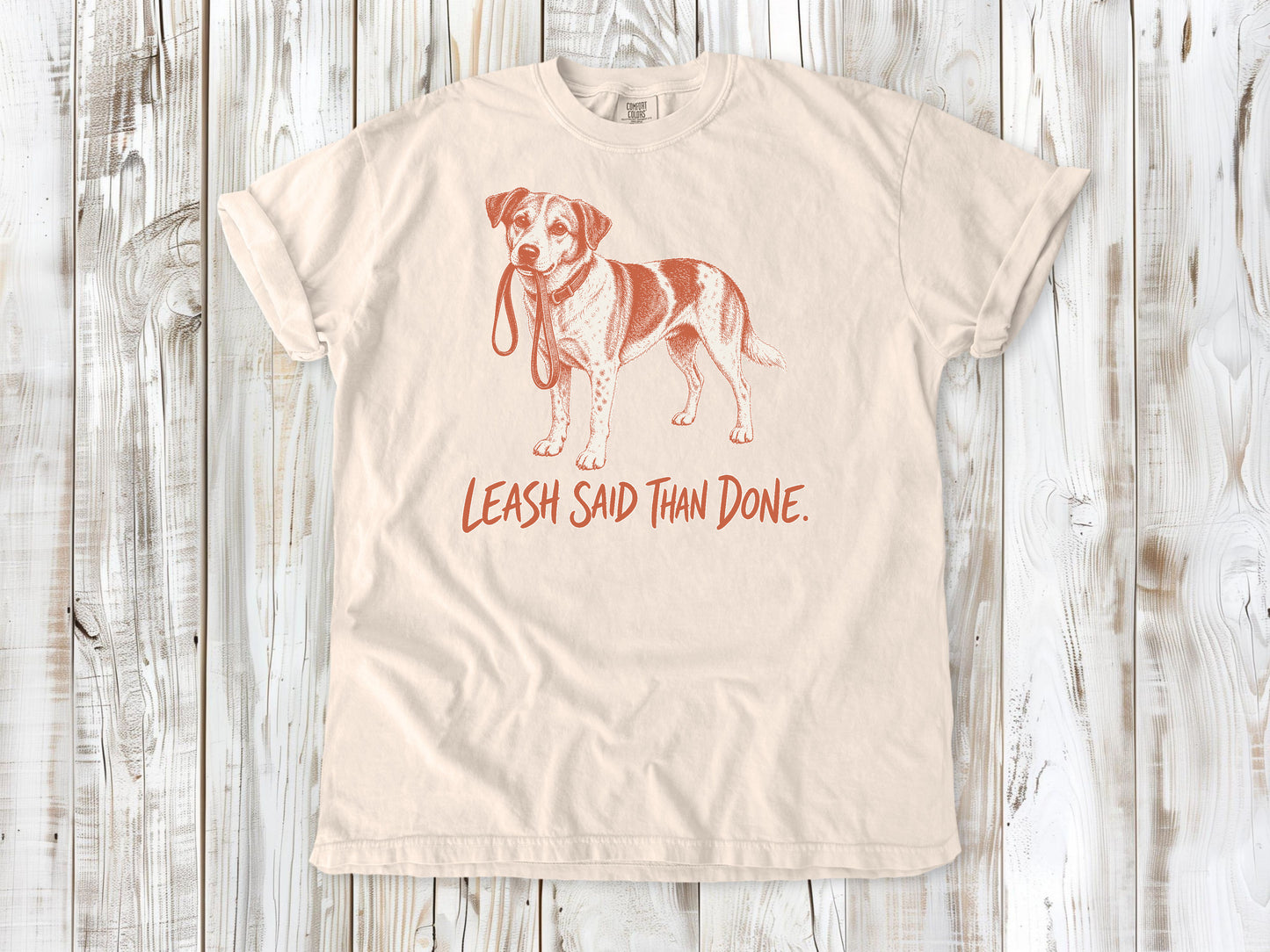Leash Said Than Done Tee